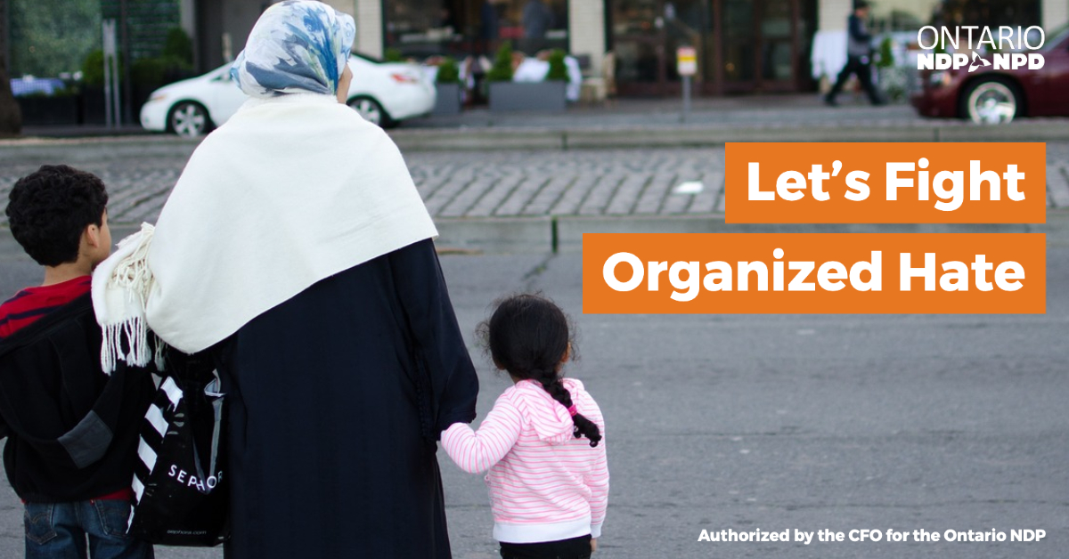 Islamophobia, homophobia, and hate are not welcome in Ontario.